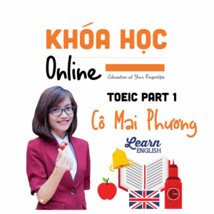 TOEIC 450 – 600 Part 1 – Cô Mai Phương | Luyện Listening hiệu quả