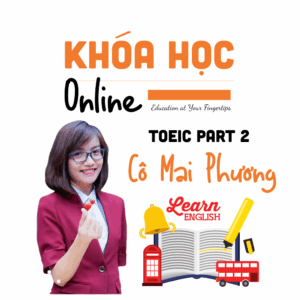 TOEIC 450 – 600 Part 2 – Cô Mai Phương | Luyện Listening hiệu quả