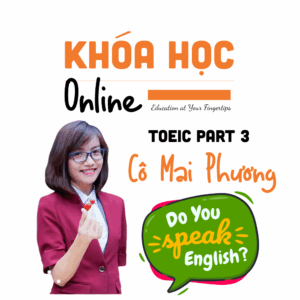 TOEIC 450 – 600 Part 3 | Cô Mai Phương – Luyện Part 3 hiệu quả