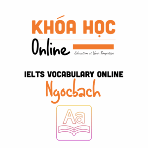 Vocabulary Online Ngocbach – 19 chủ đề IELTS thường gặp nhất
