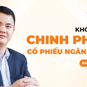 Khóa học chinh phục cổ phiếu ngân hàng – Đầu tư thông minh ngành ngân hàng Việt Nam