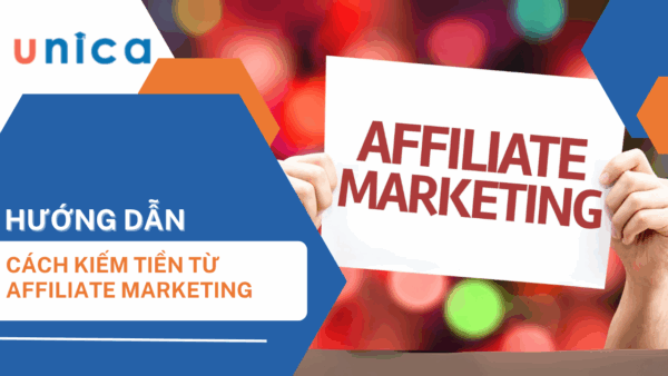 Khóa học Kiếm Tiền Online Với Unica Affiliate