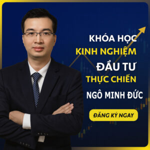 Khóa học Kinh Nghiệm Đầu Tư Thực Chiến – Ngô Minh Đức VPS