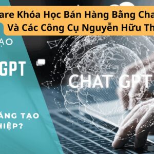 Khóa học Bán hàng bằng ChatGPT và các công cụ – Nguyễn Hữu Thi