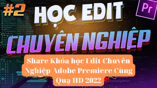 Khóa học Adobe Premiere Quạ HD 2022 online