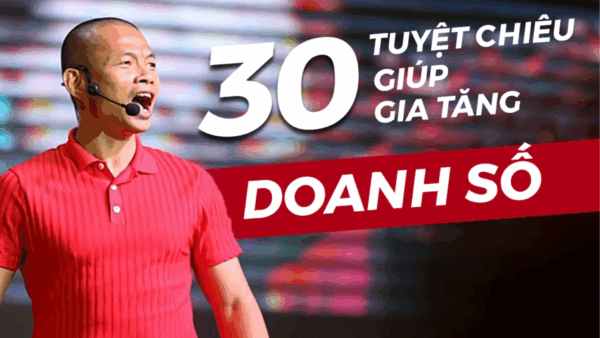 30 tuyệt chiêu gia tăng doanh số ngay lập tức – Phạm Thành Long