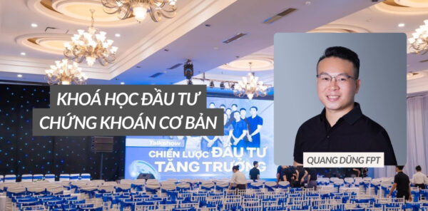 Khóa học chứng khoán phân tích cơ bản & Zoom K107 Online – Học cùng Quang Dũng FPTS