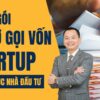 khóa học hồ sơ gọi vốn online Ngô Minh Tuấn