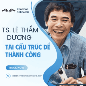 Khóa học Tái cấu trúc để thành công – TS. Lê Thẩm Dương