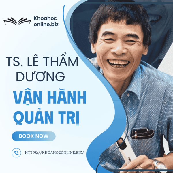 Khóa học vận hành quản trị – TS. Lê Thẩm Dương | Tối ưu hệ thống doanh nghiệp