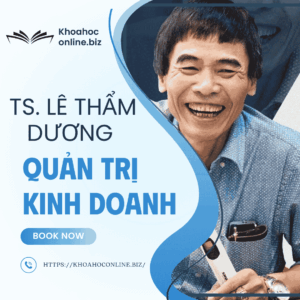 Khóa học quản trị kinh doanh – TS. Lê Thẩm Dương | Tư duy chiến lược bài bản