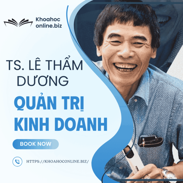 Khóa học quản trị kinh doanh – TS. Lê Thẩm Dương | Tư duy chiến lược bài bản