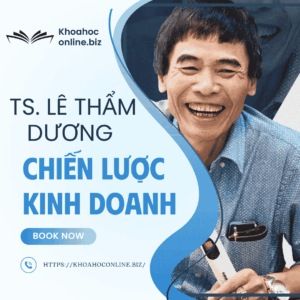 Khóa học chiến lược kinh doanh – TS. Lê Thẩm Dương | Làm chủ tư duy chiến lược doanh nghiệp