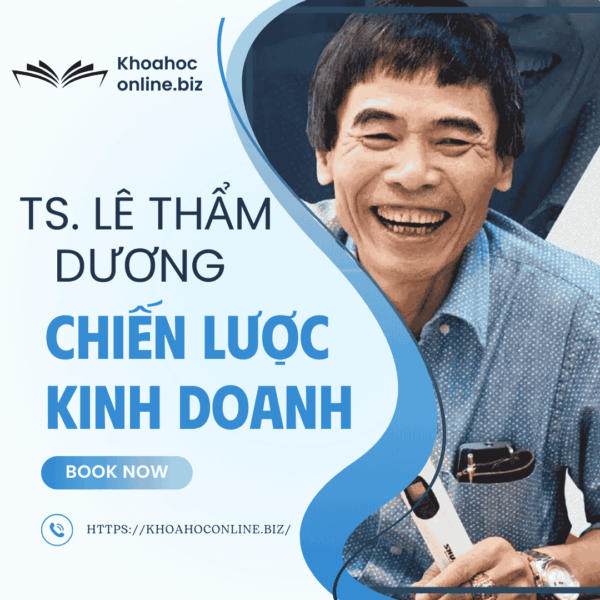 Khóa học chiến lược kinh doanh – TS. Lê Thẩm Dương | Làm chủ tư duy chiến lược doanh nghiệp