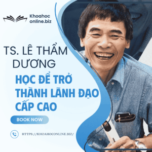 Khóa học Học để trở thành lãnh đạo cấp cao – TS. Lê Thẩm Dương | Bí quyết xây dựng tố chất lãnh đạo cấp độ 5