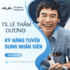 Khóa học Kỹ năng tuyển dụng nhân viên – TS. Lê Thẩm Dương | Bí quyết tuyển chọn đúng người, đúng việc - Image 2
