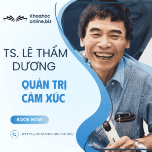 Khóa học Quản trị cảm xúc – TS. Lê Thẩm Dương | Làm chủ trí tuệ cảm xúc để thành công