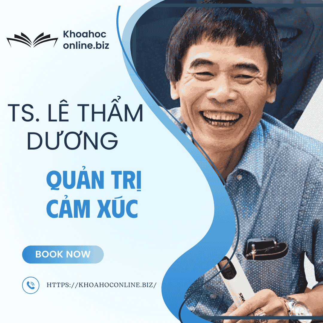 Khóa học Quản trị cảm xúc – TS. Lê Thẩm Dương | Làm chủ trí tuệ cảm xúc để thành công