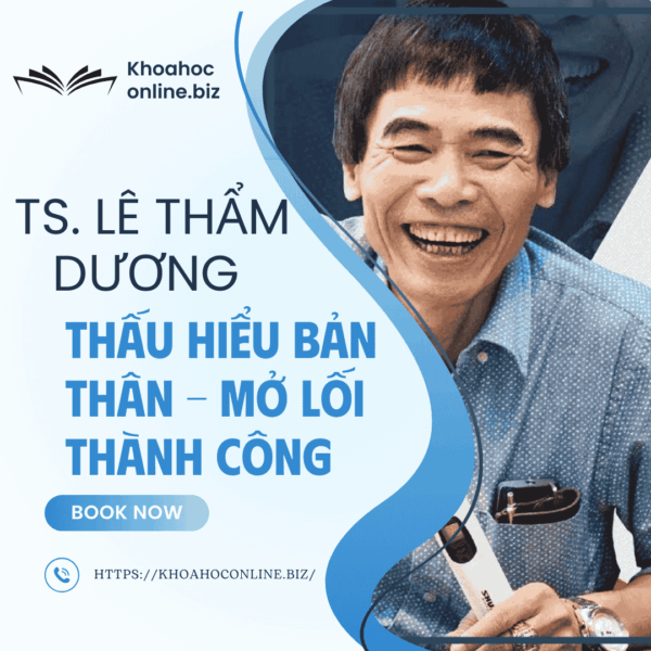 Khóa học Thấu hiểu bản thân – mở lối thành công – TS. Lê Thẩm Dương | Bước đầu tiên để kiến tạo cuộc đời