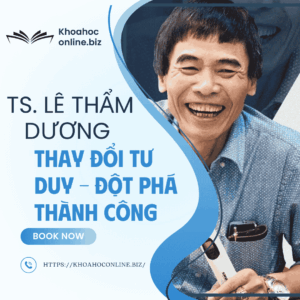 Khóa học Thay đổi tư duy – Đột phá thành công – TS. Lê Thẩm Dương | Chìa khóa làm chủ tương lai