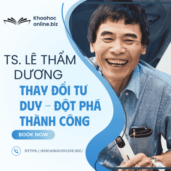 Khóa học Thay đổi tư duy – Đột phá thành công – TS. Lê Thẩm Dương | Chìa khóa làm chủ tương lai
