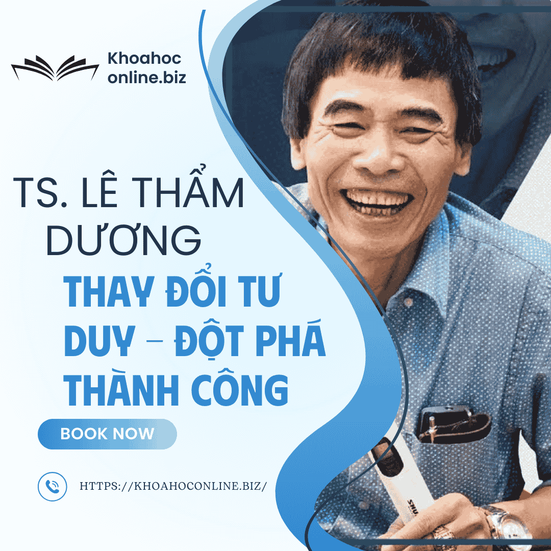 Khóa học Thay đổi tư duy – Đột phá thành công – TS. Lê Thẩm Dương | Chìa khóa làm chủ tương lai